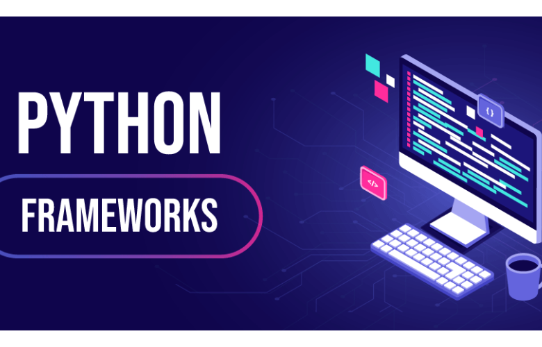 Choosing the Right Python Framework for Your Project Choosing the Right Python Framework for Your Project